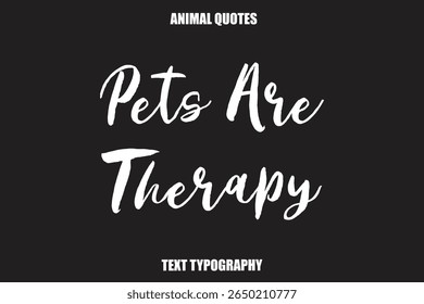 Pets Are Therapy Text typography Animal Quotes