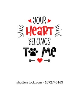 Pets valentines day typography. Dogs lettering about love. Your heart belongs to me. Cute greeting text for puppy