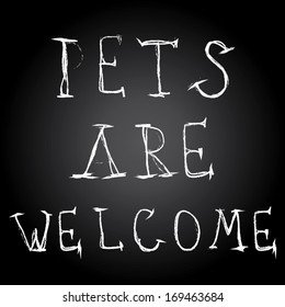 pets are welcome hand writing. chalkboard design. vector illustration