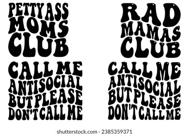 Petty Ass Moms Club, Rad Mamas Club, Call Me Antisocial But Please Don't Call Me retro wavy T-shirt designs