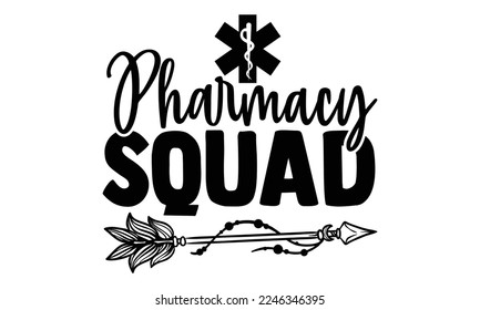 Pharmacy Squad - Pharmacist T-shirt Design, Vector illustration with hand-drawn lettering quotes about Pharmacist. Cool phrases for print and poster, bag, mugs. EPS and SVG Files for Cutting, bag, cup