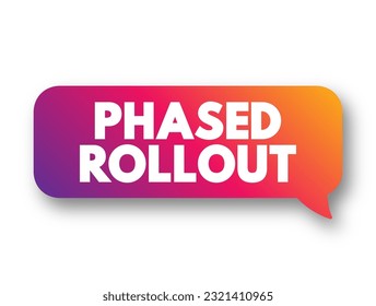 Phased Rollout is a hardware or software migration method that involves incrementally implementing a new system, text concept background