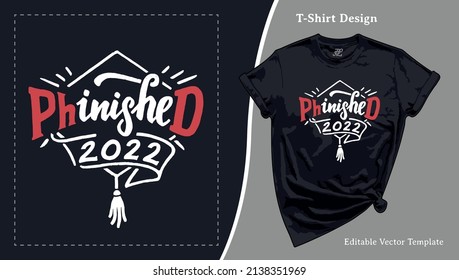 PhD Graduation 2022 Gift T-Shirt Design. Medical Student and Doctor Congratulations Gift T shirt Template with a Hand-lettering for Print on Demand Senior Tee, Apparel, Clothing, SVG and Screen Print