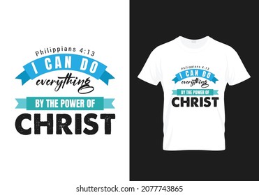 Philippians 4:13 - I can everything by the power of Lord Christ, Bible verse typography design - Modern T-shirt Design, Bible verse typography