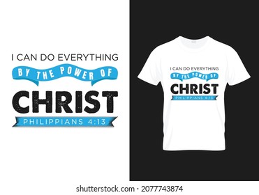 Philippians 4:13 - I can everything by the power of Lord Christ, Bible verse typography - Modern T-shirt Design, Bible verse typography