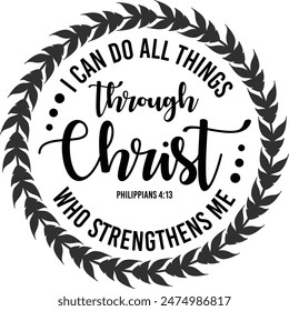 Philippians 4:13 Inspirational Vector Design - I Can Do All Things Through Christ Who Strengthens Me