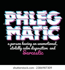 Phlegmatic Scalable designs, Graphics and Words already in path form cannot be changed
The design is ready for printing
Designs can be sold in the form of goods