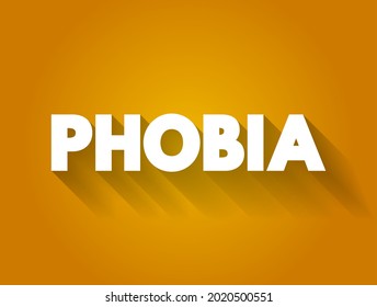 Phobia - anxiety disorder defined by a persistent and excessive fear of an object or situation, text concept background