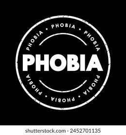 Phobia - anxiety disorder defined by a persistent and excessive fear of an object or situation, text concept stamp