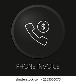 Phone invoice minimal vector line icon on 3D button isolated on black background. Premium Vector.