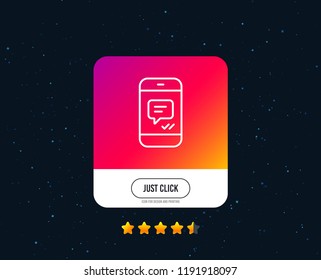 Phone Message line icon. Mobile chat sign. Conversation or SMS symbol. Web or internet line icon design. Rating stars. Just click button. Vector