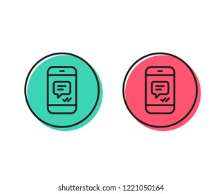 Phone Message line icon. Mobile chat sign. Conversation or SMS symbol. Positive and negative circle buttons concept. Good or bad symbols. Message Vector