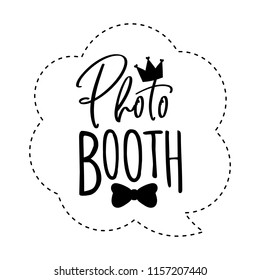 Photo booth lettering sign. Design in hipster style. Hand drawn words on white background.  Sign for wedding photo booth props. Icon with crown.