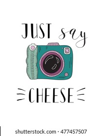 Photo camera with lettering - Just say cheese. Vector hand drawn illustration.