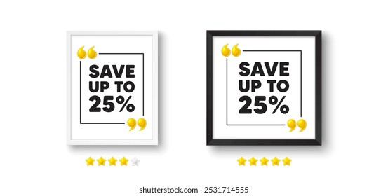 Photo frame with 3d quotation icon. Save up to 25 percent tag. Discount Sale offer price sign. Special offer symbol. Discount chat message. Picture frame wall. 3d comma quotes. Vector
