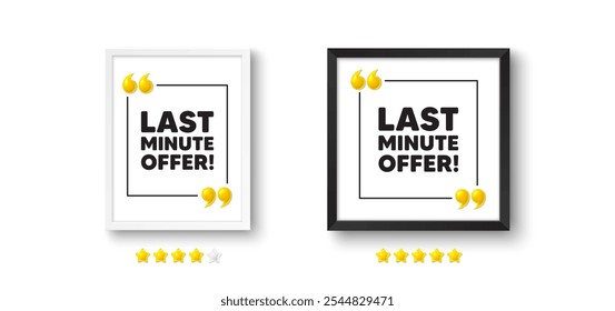 Photo frame with 3d quotation icon. Last minute offer tag. Special price deal sign. Advertising discounts symbol. Last minute offer chat message. Picture frame wall. 3d comma quotes. Vector