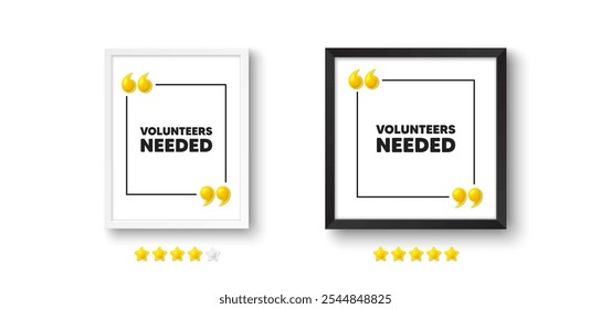 Photo frame with 3d quotation icon. Volunteers needed tag. Volunteering service sign. Charity work symbol. Volunteers needed chat message. Picture frame wall. 3d comma quotes. Vector