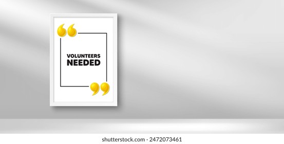 Photo frame banner. Volunteers needed tag. Volunteering service sign. Charity work symbol. Volunteers needed picture frame message. 3d comma quotation. Vector