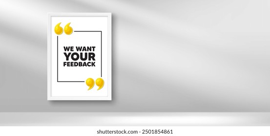 Photo frame banner. We want your feedback tag. Survey or customer opinion sign. Client comment. Your feedback picture frame message. 3d comma quotation. Vector