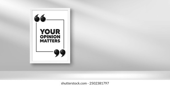 Photo frame banner. Your opinion matters tag. Survey or feedback sign. Client comment. Opinion matters picture frame message. 3d comma quotation. Vector