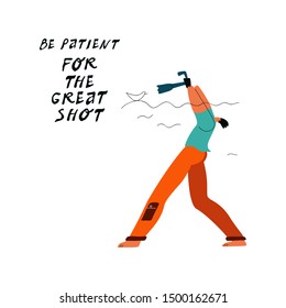 Photographer during the shooting. Funny working moments of a profession. A male character is trying to make a frame in extreme conditions. Vector in a flat style with hand drawn motivational phrase.