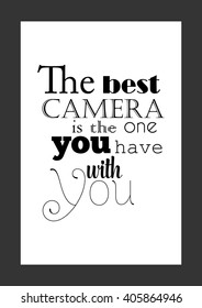 Photography quote. The best camera is one you have with you.