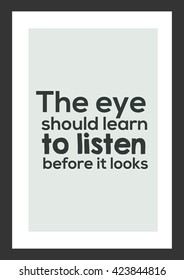 Photography quote. The eye should learn to listen before it looks.