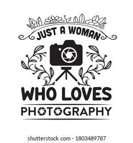 Photography Quote and saying. Just a woman who loves photography