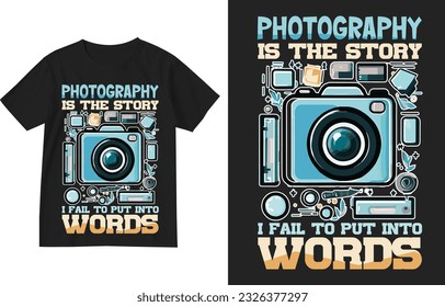 Photography is the story I fail to put into words t shirt design template . World Photography Day t shirt design . Photography shirt design . Photographer tshirt .Photography lover gift t-shirt design