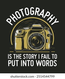 Photography is the story I fail to put into words. World Photography Day t shirt design. Photographer t-shirt. Photography lover gift t-shirt design