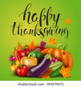 Photo-realistic vector vegetables and maple leaf. Handwritten calligraphy inscription happy thanksgiving.  3D effect. Food card with natural product.