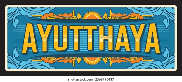 Phra Nakhon Si Ayutthaya Thailand province tin sign, travel plate, Thailand province tin sign and Thai city metal plaque, vector. Tagline and landmarks for travel luggage tag, Ayutthaya