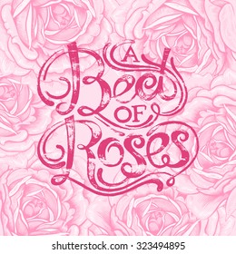 The phrase "A bed of roses". Ink hand lettering on a background with the image of a pink roses flowers. Vector floral illustration. Designed for wedding greetings, invitations, wishes.