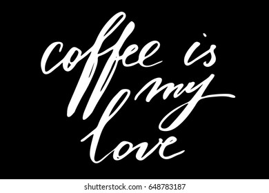 Phrase about coffee lettering text Coffee is my love. Handwritten white text isolated on black background, vector. Each word is on the different layers 