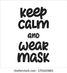 Phrase about coronavirus. Keep calm and wear mask. Hygiene concept. Hand drawn writing lettering. Isolated on white background. Vector illustration. Covid 19 self quarantine hoster.