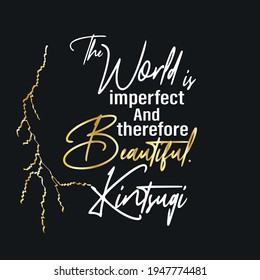 The phrase about kintsugi, philosophy of kintsugi. Imperfection of the world and gold patches. Kintsugi Japanese art for repair broken pottery with gold. Old traditional hobby for reuse dishes.