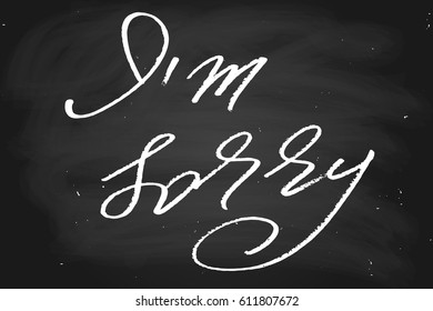 Phrase apologize chalk chalkboard blackboard text writing I'm sorry handwritten text chalk on a blackboard, vector. Each word is on the separate layer