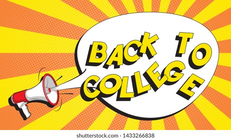 phrase 'back to college' in comic speech bubble and megaphone on colorful  background with radial lines and halftone dots in retro pop art style 