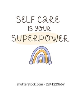 Phrase for banner - Self care is your superpower. Handwritten slogan. Bright and cute rainbow. Vector illustration.