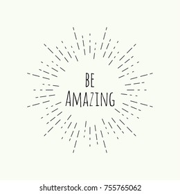 Phrase be amazing in vintage vector hipster banners, insignias, radial sunbusrt. Inspirational quote. 