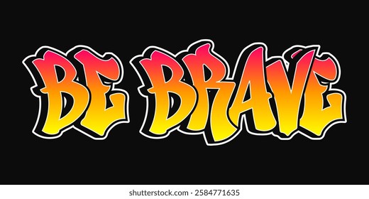 The phrase Be brave written in graffiti style typography with a vibrant color gradient and a white outline