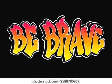 The phrase Be brave written in graffiti style typography with a vibrant color gradient and a white outline