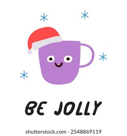 Phrase - be jolly. Funny little cup wearing Santa's hat. Hand drawn design for greeting card. Flat vector illustration on white background.