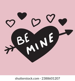 Phrase - Be mine. Black heart with arrow. Romantic concept for St. Valentine's day. Hand drawn illustration on pink background.