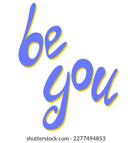 Phrase be you blue and yellow lettering