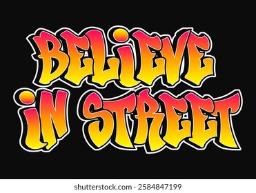 The phrase Believe in street written in graffiti style typography with a vibrant color gradient and a white outline