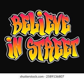 The phrase Believe in street written in graffiti style typography with a vibrant color gradient and a white outline