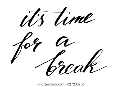 Phrase break lettering writing it's time for a break. Handwritten black text isolated on white background, vector. Each word is on the separate layer