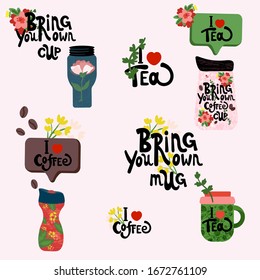 Phrase Bring Your own coffee cup. Quote Bring Your own cup. I love coffee. I Love tea. Reusable cups with drink. Eco zero waste vector illustration. Spring Mugs with lettering and flowers. 