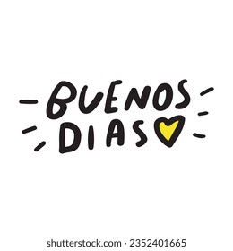 Phrase - Buenos dias. Spanish language. Good morning. Hand drawn vector graphic design on white background.